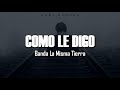 Banda La Misma Tierra - "Como Le Digo" (Letra)