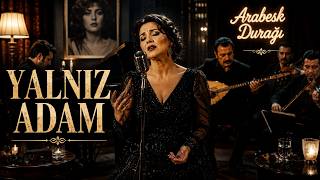 Yalnız Adam 4 Kadın Vokal Arabesk Durağı 💔 Ağır Arabesk Aşk Şarkısı