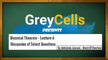 Binomial Theorem | Lecture 6 | Discussion of Questions | By Abhishek Jaiswal (B.Tech IIT Roorkee)