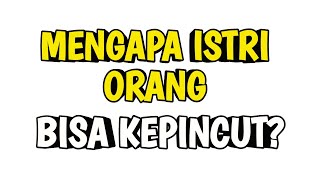 Mengapa Istri Orang Bisa Kepincut Pria Lain? Ini Penyebab yang Jarang Disadari!
