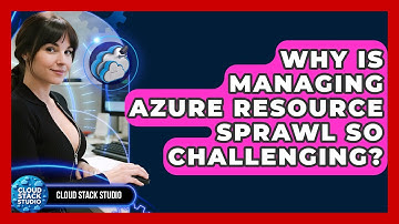 Why Is Managing Azure Resource Sprawl So Challenging? - Cloud Stack Studio