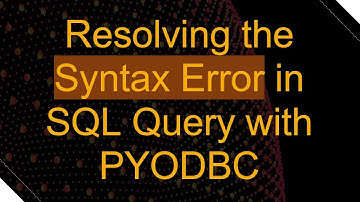 Resolving the Syntax Error in SQL Query with PYODBC