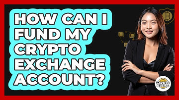 How Can I Fund My Crypto Exchange Account?