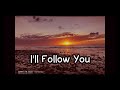 I'll follow you by Jonny Houlihan (lyrics)