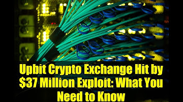 Upbit Crypto Exchange Hit by $37 Million Exploit: What You Need to Know