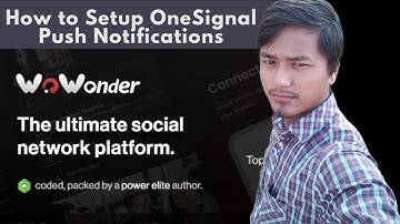 How to Setup OneSignal Push Notifications WoWonder - The Ultimate PHP Social Network Platform