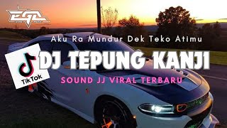 DJ TEPUNG KANJI | DJ AKU RA MUNDUR ENAKUEN VIRAL TIKTOK TERBARU 2024