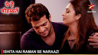 Ye Hai Mohabbatein | ये है मोहब्बतें | Ishita hai Raman se naraaz!