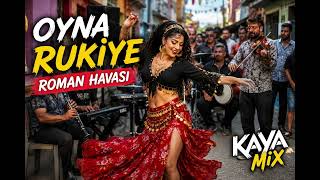 Oyna Rukiye (Roman Havası) 💃🔥 Kayamix