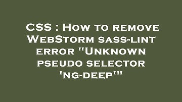 CSS : How to remove WebStorm sass-lint error "Unknown pseudo selector 