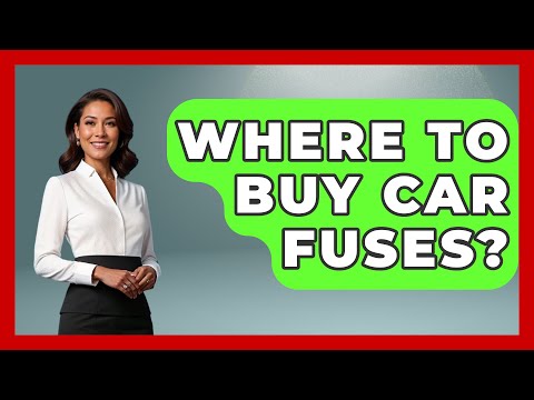 Where To Buy Car Fuses? Where To Buy Car Fuses?