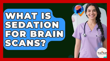 What Is Sedation For Brain Scans? - Brain Health Support Network