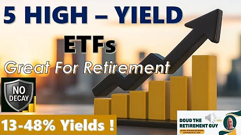 5 High Yield ETF Funds Great for Retirement with NO NAVY DECAY 13% to 48% Yields
