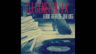 DJ General FX - Radio' Rebelde: Dub Wise [Part 1]