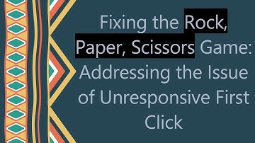 Fixing the Rock, Paper, Scissors Game: Addressing the Issue of Unresponsive First Click