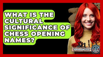What Is The Cultural Significance Of Chess Opening Names? - The Board Game Xpert