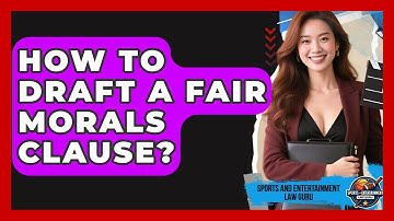 How To Draft A Fair Morals Clause? - Sports and Entertainment Law Guru