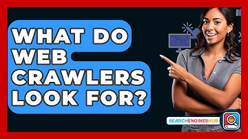 What Do Web Crawlers Look For? - SearchEnginesHub.com