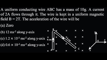 EM TEST 3 Q18 A uniform conducting wire ABC has a mass of 10g. A current of 2A flows thr