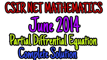 CSIR NET JUNE 2014 MATHEMATICS SOLUTION || PARTIAL DIFFERENTIAL EQUATION || COMPLETE SOLUTION