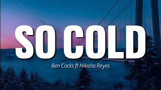 SO COLD | BEN COCKS FT NIKISHA REYES | LYRICS