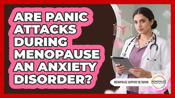 Are Panic Attacks During Menopause An Anxiety Disorder? - Menopause Support Network