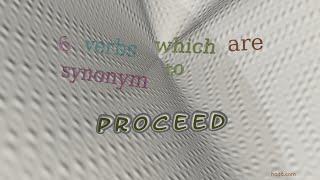 proceed - 10 verbs which are synonyms of proceed (sentence examples)