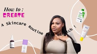 HOW TO: Create A Skincare Routine || SKINCARE 101