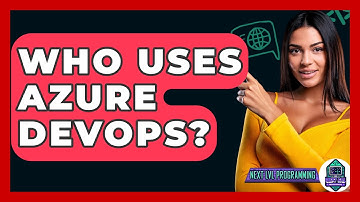 Who Uses Azure DevOps? - Next LVL Programming