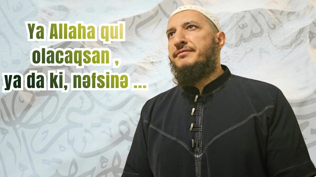 Ya Allaha qul olacaqsan ,ya da ki, nəfsinə ...(04.03 .26) Şeyx Adil Rəcəbov 