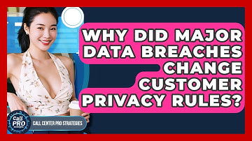 Why Did Major Data Breaches Change Customer Privacy Rules? - Call Center Pro Strategies