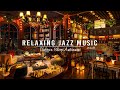 Soothing Jazz Instrumental Music for Study, Work ☕ Relaxing Jazz Music at Cozy Coffee Shop Ambience