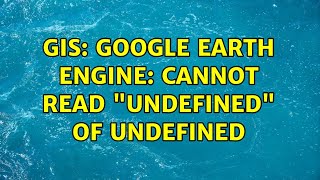 GIS: Google Earth Engine: cannot read "undefined" of undefined
