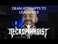 Dean Attempts to Learn EP.9: Necrophagist