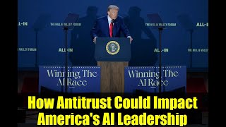 How Antitrust Could Impact America's AI Leadership
