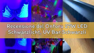 Recensione del Onforu 27W LED Schwarzlicht, UV Bar Schwarzlichtlampe mit Stecker, IP66 Wasserdicht U