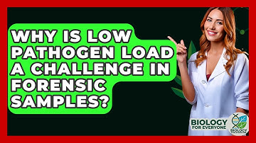 Why Is Low Pathogen Load A Challenge In Forensic Samples? - Biology For Everyone
