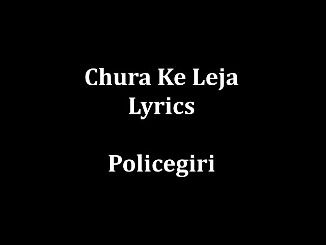 Chura ke leja lyrics Policegiri class=