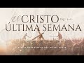 El Cristo en Su última semana