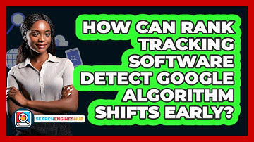 How Can Rank Tracking Software Detect Google Algorithm Shifts Early? - SearchEnginesHub.com