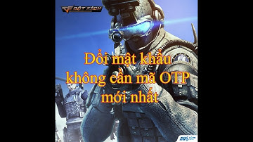 Đổi mật khẩu nick đột kích không cần mã OTP mới nhất | Vtc Game - Shop Cường CF