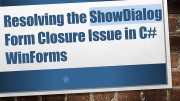Resolving the ShowDialog Form Closure Issue in C#  WinForms