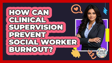 How Can Clinical Supervision Prevent Social Worker Burnout? - Child Welfare Network