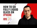 How To Go Fully Liquid Glass - iphone 17 - IOS 26 step by step guide