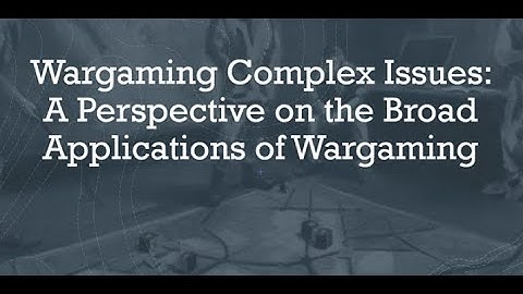 Wargaming Complex Issues: Wargaming and Its Broad Applications