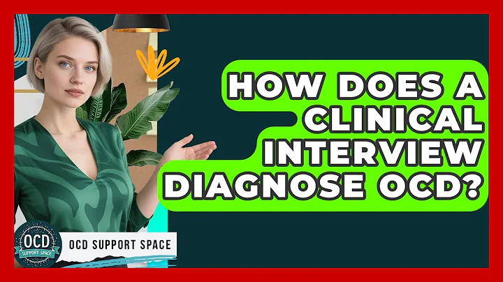 How Does A Clinical Interview Diagnose OCD? - OCD Support Space