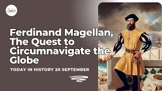 20 September - Ferdinand Magellan, the Quest to Circumnavigate the Globe. Today in History.