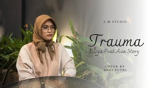 Download lagu Trauma Elysa ft Aan Story (cover by Andi Putri)