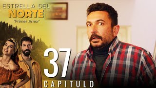 Estrella Del Norte Primer Amor | Capitulo 37 - Version Corta (Kuzey Yıldızı İlk Aşk)