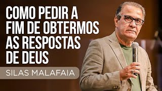 Pastor Silas Malafaia - Como pedir a fim de obtermos as respostas de Deus